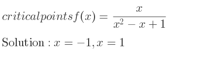 The critical points of f(x)= x/(x^2-x+1) are x=-1,x=1